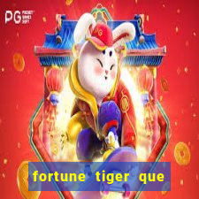 fortune tiger que mais paga